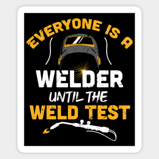 Everyone is a welder until the weld test funny welder gift welding present Sticker